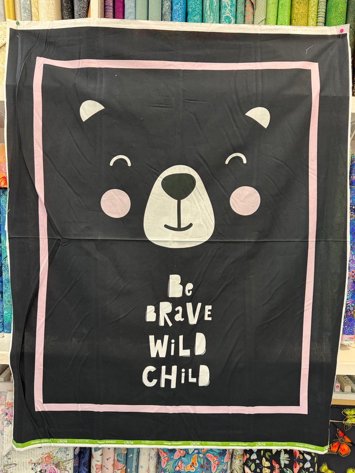 Be Brave Wild Child - Cotton Fabric Panel - SALE PRICE ONLY $10! DV6431