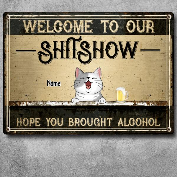 Welcome To Our Shitshow Hope You Brought Alcohol, Cat & Beverage, Personalized Cat Breed Metal Sign, Funny Outdoor Decor