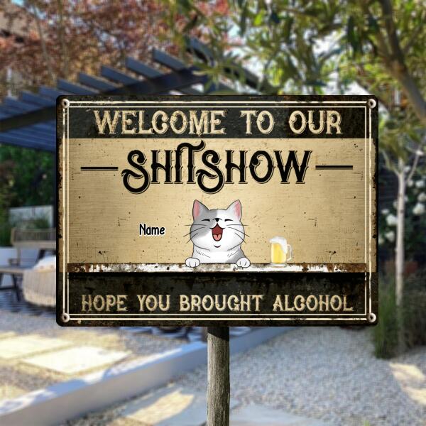 Welcome To Our Shitshow Hope You Brought Alcohol, Cat & Beverage, Personalized Cat Breed Metal Sign, Funny Outdoor Decor