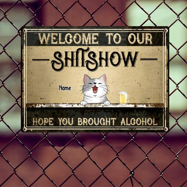 Welcome To Our Shitshow Hope You Brought Alcohol, Cat & Beverage, Personalized Cat Breed Metal Sign, Funny Outdoor Decor